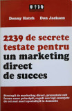 2239 DE SECRETE TESTATE PENTRU UN MARKETING DIRECT DE SUCCES-DENNY HATCH DON JACKSON