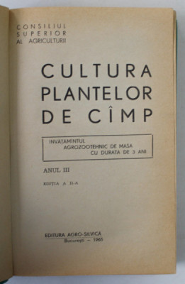 CULTURA PLANTELOR DE CAMP , INVATAMANTUL AGROZOOTEHNIC DE MASA CU DURATA DE 3 ANI , ANUL III , 1965 foto