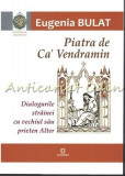 Piatra de Ca&#039; Vendramin - Eugenia Bulat, Roman, Junimea, Iasi, 2017, 159 pagini, ISBN 9789733720317