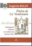 Cumpara ieftin Piatra De Ca&#039; Vendramin - Eugenia Bulat, 2017