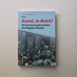 Acasa, in Reich? Stramutarea germanilor din Regatul Roman - Daniel Hrenciuc, Cluj, 2018
