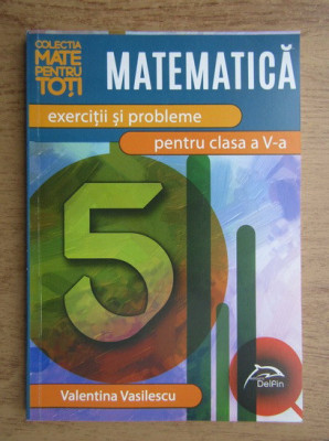 Valentina Vasilescu - Matematica. Exercitii si probleme pentru clasa a V-a foto