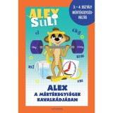 Alex Suli - Alex a m&eacute;rt&eacute;kegys&eacute;gek kavalk&aacute;dj&aacute;ban - 3-4. oszt&aacute;ly m&eacute;rt&eacute;kegys&eacute;gv&aacute;lt&aacute;s munkaf&uuml;zet - Feh&eacute;r Sarolta