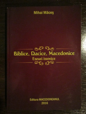 Biblice, dacice, macedonice Eeuri istorice Mihai Maces foto