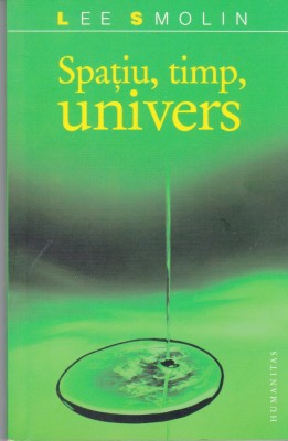 AS - LEE SMOLIN - SPATIU, TIMP, UNIVERS foto
