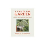A Life in the Garden: Tales and Tips for Growing Food in Every Season