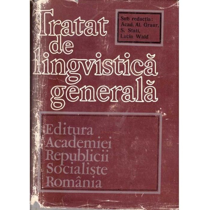 Al. Graur, S. Stati, Lucia Wald - Tratat de lingvistica generala -