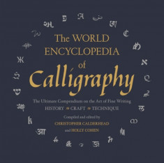 The World Encyclopedia of Calligraphy: The Ultimate Compendium on the Art of Fine Writing foto