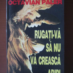 Octavian Paler - Rugati-va sa nu va creasca aripi