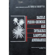 Bazele Fizico-chimice Ale Intaririi Liantilor Anorganici - I.teoreanu V.moldovan M.georgescu M.muntean A. Pur, A763