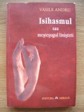 VASILE ANDRU - ISIHASMUL SAU MESTESUGUL LINISTIRII - 2010
