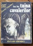 Ioan Dan - Taina Cavalerilor (Ed. Eminescu, Colectia Clepsidra, 1976) roman istoric de aventuri cult saga istorica cavalerii ordinului Tara Romaneasca