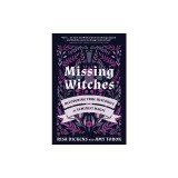 Missing Witches: Recovering True Histories of Feminist Magic