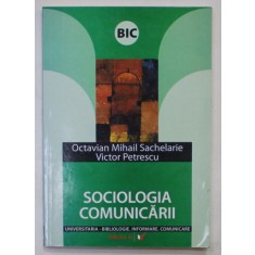SOCIOLOGIA COMUNICARII de OCTAVIAN MIHAIL SACHELARIE si VICTOR PETRESCU , 2006