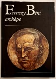 FERENCZY BENI ARCKEPE, irasai szobrai, rajzai, irasok Ferencz Benirol - Rez Pal