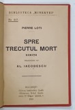 SPRE TRECUTUL MORT , schite de PIERRE LOTI , 1916