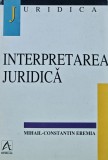 Cumpara ieftin Interpretarea juridica - 1998 - Mihail Constantin Eremia ($L275)
