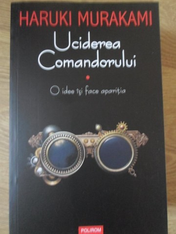 UCIDEREA COMANDORULUI VOL.1 O IDEE ISI FACE APARITIA-HARUKI MURAKAMI-266547