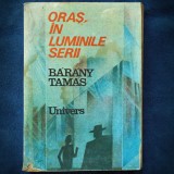 Cumpara ieftin ORAS, IN LUMINILE SERII - BARANY TAMAS