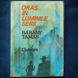 ORAS, IN LUMINILE SERII - BARANY TAMAS