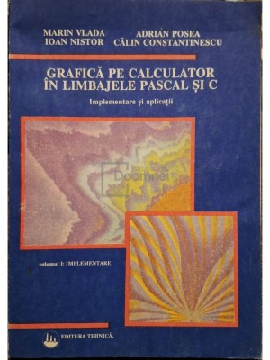 Marin Vlada - Grafica pe calculator in limbajele Pascal si C, vol. 1 - Implementare (Editia: 1992) foto