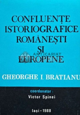 Confluente istoriografice romanesti si europene. 90 de ani de la nasterea istoricului Gheorghe I. Bratianu - 1988 - Victor Spinei (AH39) foto