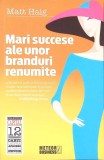 MARI SUCCESE ALE UNOR BRANDURI RENUMITE-MATT HAIG-267994