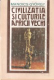 Mandics Gyorgy - Civilizatia si culturile Africii vechi