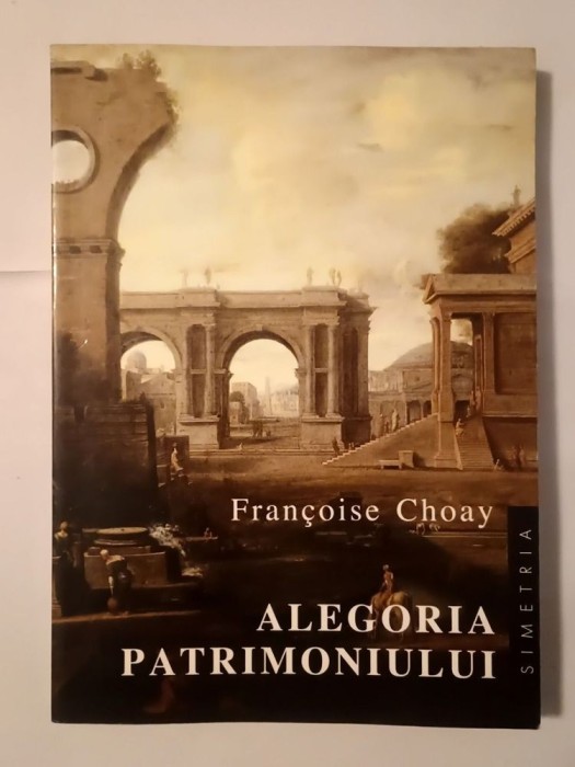 Francoise Choay - Alegoria patrimoniului (1998)