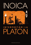 Interpretări la Platon - Paperback brosat - Constantin Noica - Humanitas