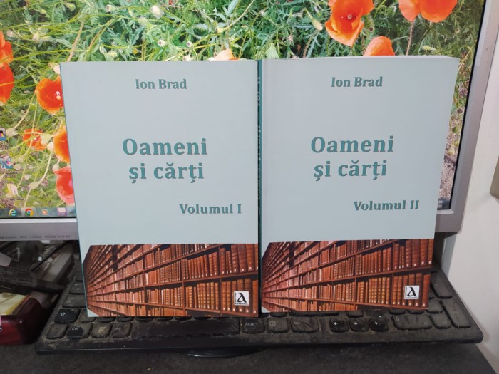 Ion Brad, Oameni și cărți, vol. 1-2, editura Anamarol, București 2017, 164