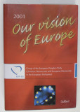 OUR VISION OF EUROPE by BROUP OF THE EUROPEAN PEOPPLE&#039; S PARTY ( CHISTIAN DEMOCRATS ) , 2001