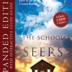 The School of Seers Expanded Edition: A Practical Guide on How to See in the Unseen Realm