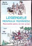 LEGENDELE NEAMULUI ROMANESC REPOVESTITE PENTRU CEI MICI SI MARI-BORIS CRACIUN-342387