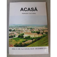 ACASA - PERIODIC CULTURAL TRIMESTRIAL , ANUL VI , NR. 3-4 , IULIE - DECEMBRIE , 2013