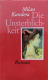 Cumpara ieftin Die Unsterblichkeit - Milan Kundera, Gmbh&amp;Co, Germana, 1990, Cartonata