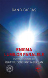 Enigma lumilor paralele - Paperback brosat - Dan D. Farcaș - Școala Ardeleană