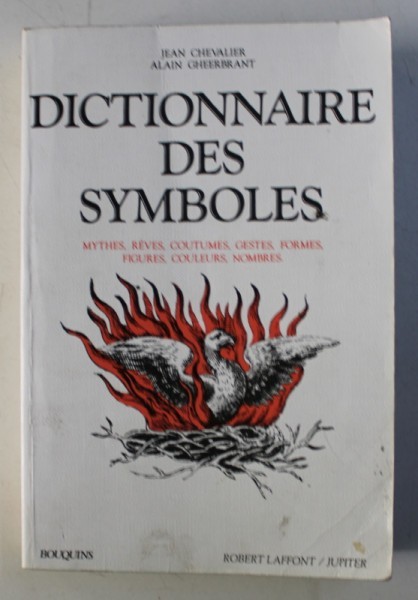 DICTIONNAIRE DES SYMBOLES - MYTHES , REVES , COUTUMES , GESTES , FORMES , FIGURES , COULEURS , NOMBRES par JEAN CHEVALIER , ALAIN GHEERBRANT , 1982 ,