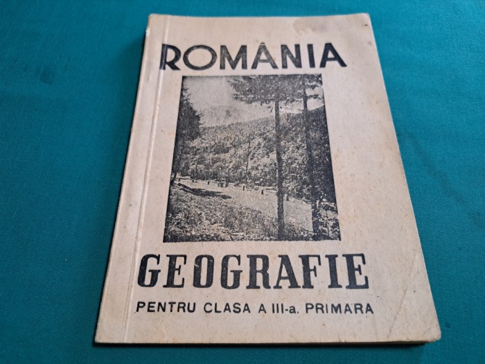 ROM&Acirc;NIA *GEOGRAFIE PENTRU CLASA A III-A PRIMARĂ / 1945 *01 BIS