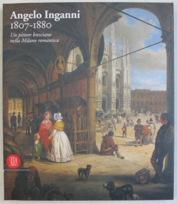 ANGELO INGANNI ( 1807 - 1880 ) , UN PITTORE BRESCIANO NELLA MILANO ROMANTICA , a cura di FERNANDO MAZZOCCA , 1998 foto