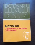 Dicționarul elevului deștept. Dicționar de sinonime, antonime și paronime