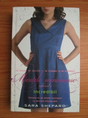 Sara Shepard - Micutele mincinoase, volumul 4. Incredibil foto