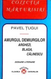 Amurgul Demiurgilor - Pavel Tugui | Biografii, Studiu Literar Arghezi, Blaga, Calinescu | Carte Beletristica Romana, Necartonata