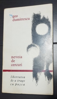 Nevoia de cercuri / Libertatea de a trage cu pușca - Geo Dumitrescu foto