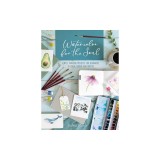 Watercolor for the Soul: Simple Painting Projects for Beginners, to Calm, Soothe and Inspire