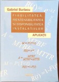 FIABILITATEA, MENTENABILITATEA SI DISPONIBILITATEA INSTALATIILOR. APLICATII-GABRIEL BURLACU-277928