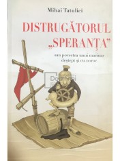 Mihai Tatulici - Distrugatorul Speranta sau povestea unui marinar destept si cu noroc (Editia: 2014) foto
