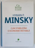 CUM STABILIZAM O ECONOMIE INSTABILA de HYMAN P. MINSKY , 2011