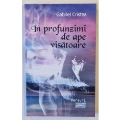 IN PROFUNZIMI DE APE VISATOARE de GABRIEL CRISTEA , VERSURI , 2024