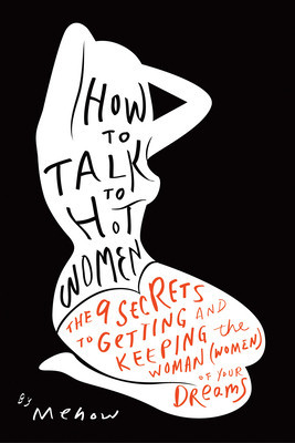 How to Talk to Hot Women: The 9 Secrets to Getting and Keeping the Woman (Women) of Your Dreams foto